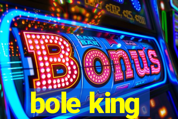 bole king